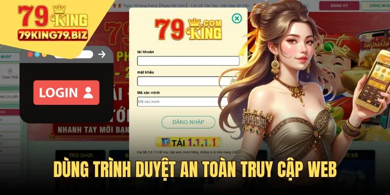 Dùng các trình duyệt uy tín để truy cập web