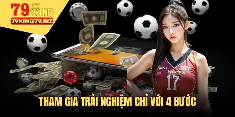 Tham gia trải nghiệm đơn giản chỉ với 4 bước